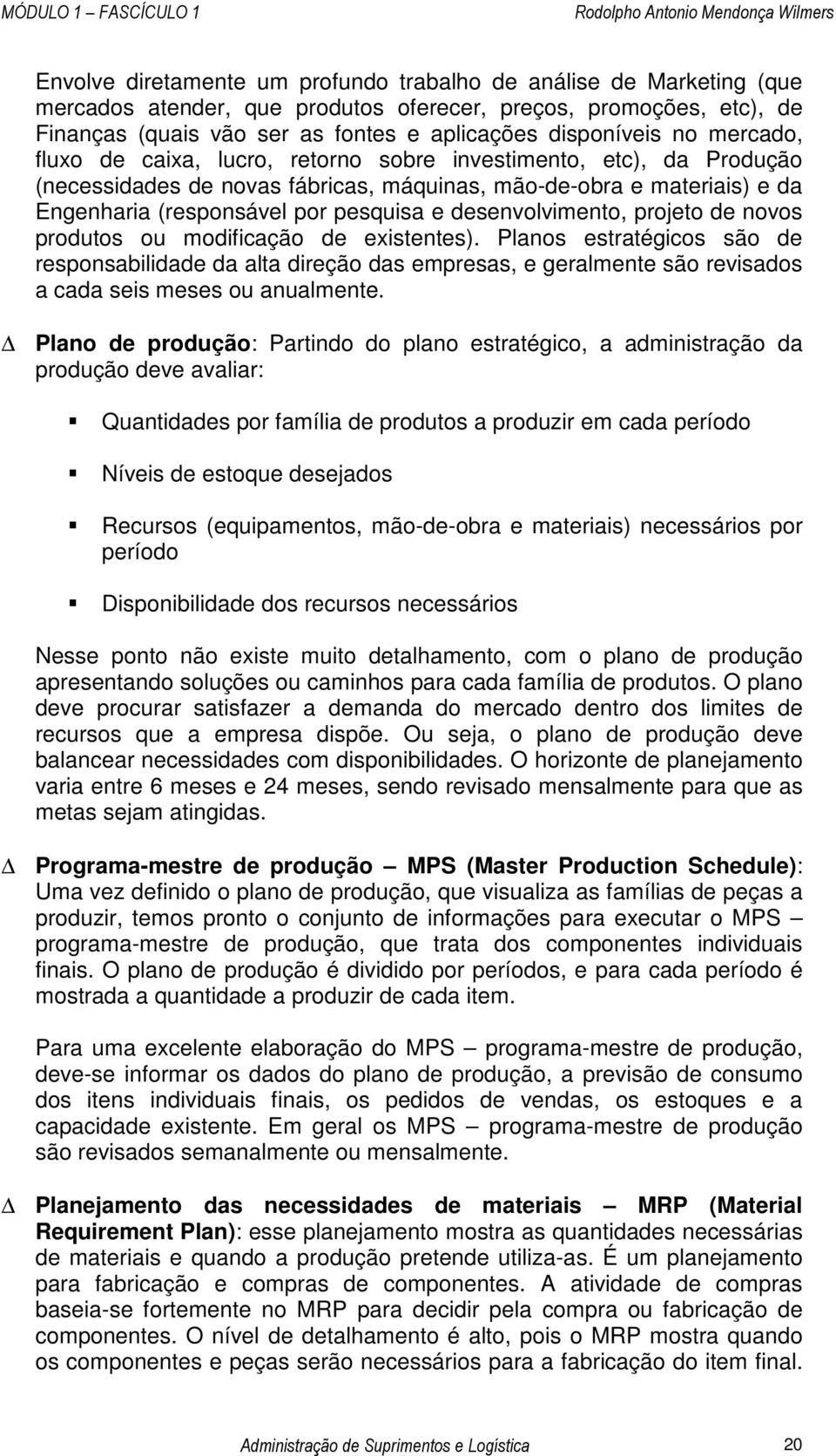 desenvolvimento, projeto de novos produtos ou modificação de existentes).