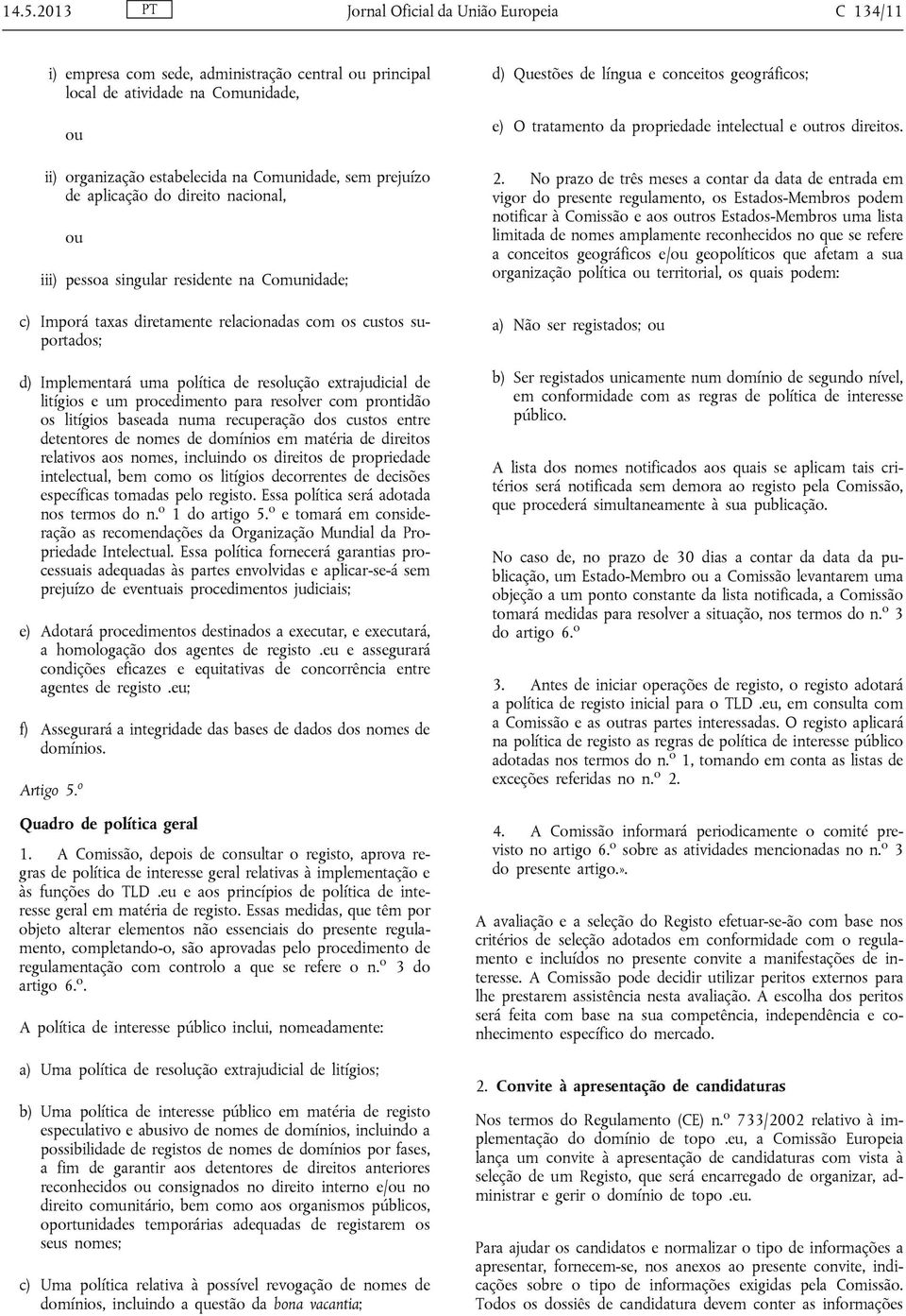 resolução extrajudicial de litígios e um procedimento para resolver com prontidão os litígios baseada numa recuperação dos custos entre detentores de nomes de domínios em matéria de direitos