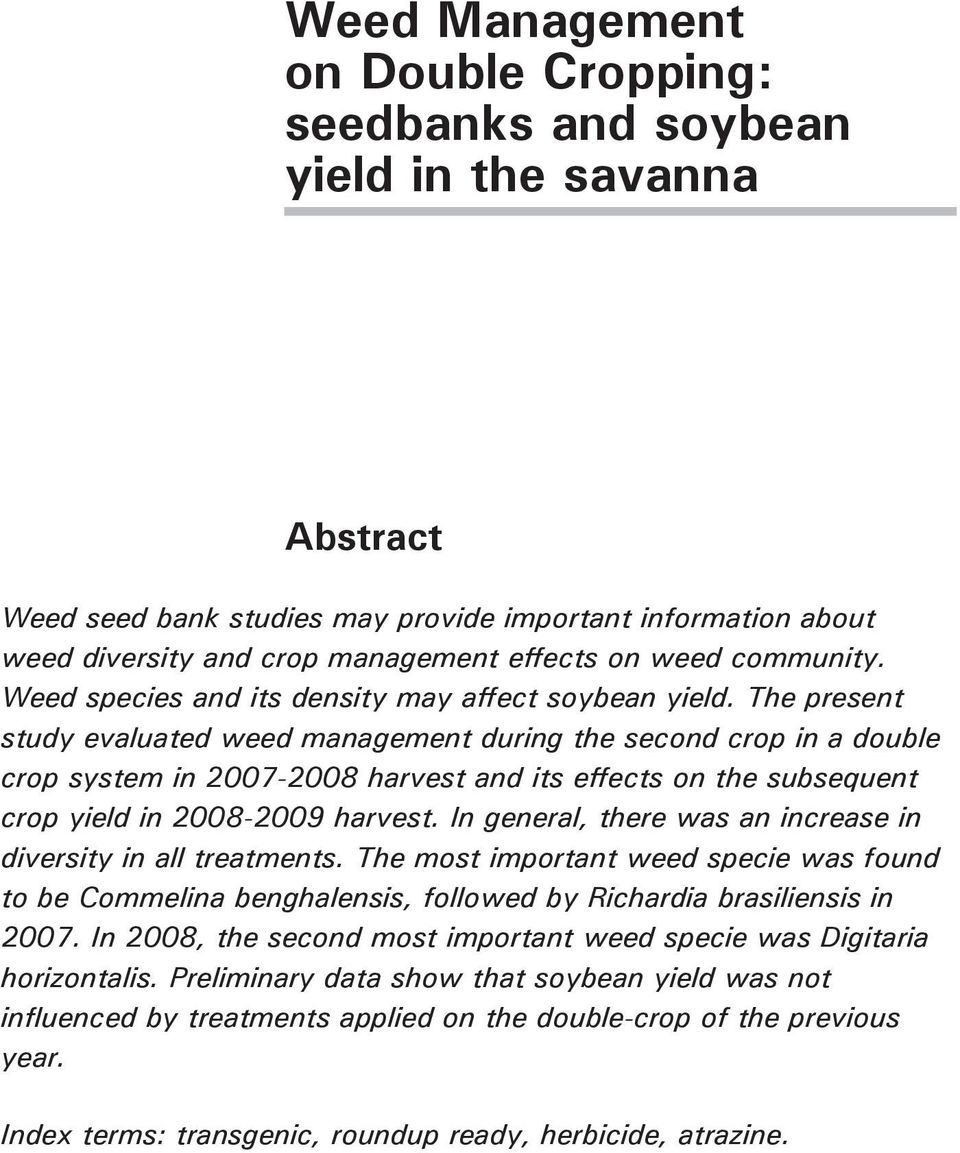 The present study evaluated weed management during the second crop in a double crop system in 2007-2008 harvest and its effects on the subsequent crop yield in 2008-2009 harvest.