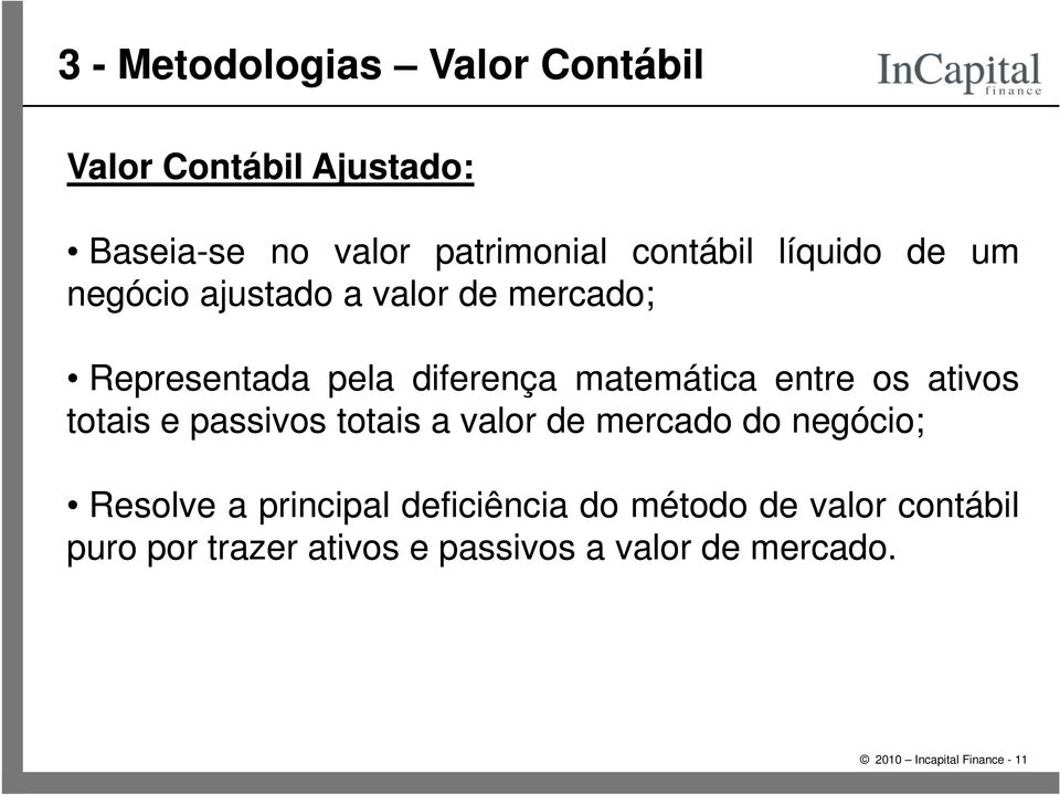 ativos totais e passivos totais a valor de mercado do negócio; Resolve a principal deficiência do