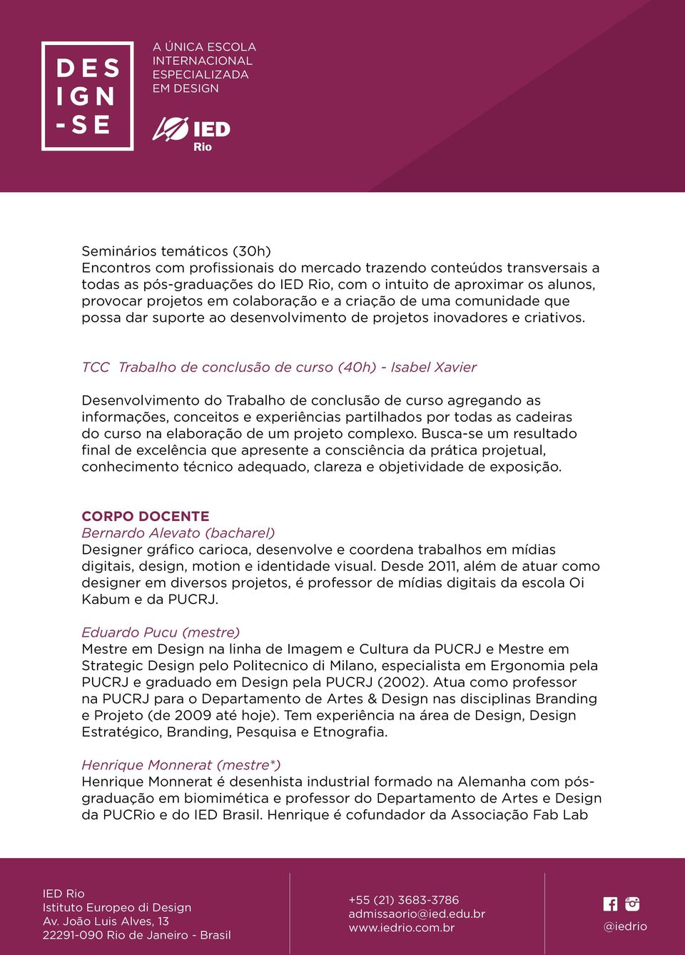 TCC Trabalho de conclusão de curso (40h) - Isabel Xavier Desenvolvimento do Trabalho de conclusão de curso agregando as informações, conceitos e experiências partilhados por todas as cadeiras do