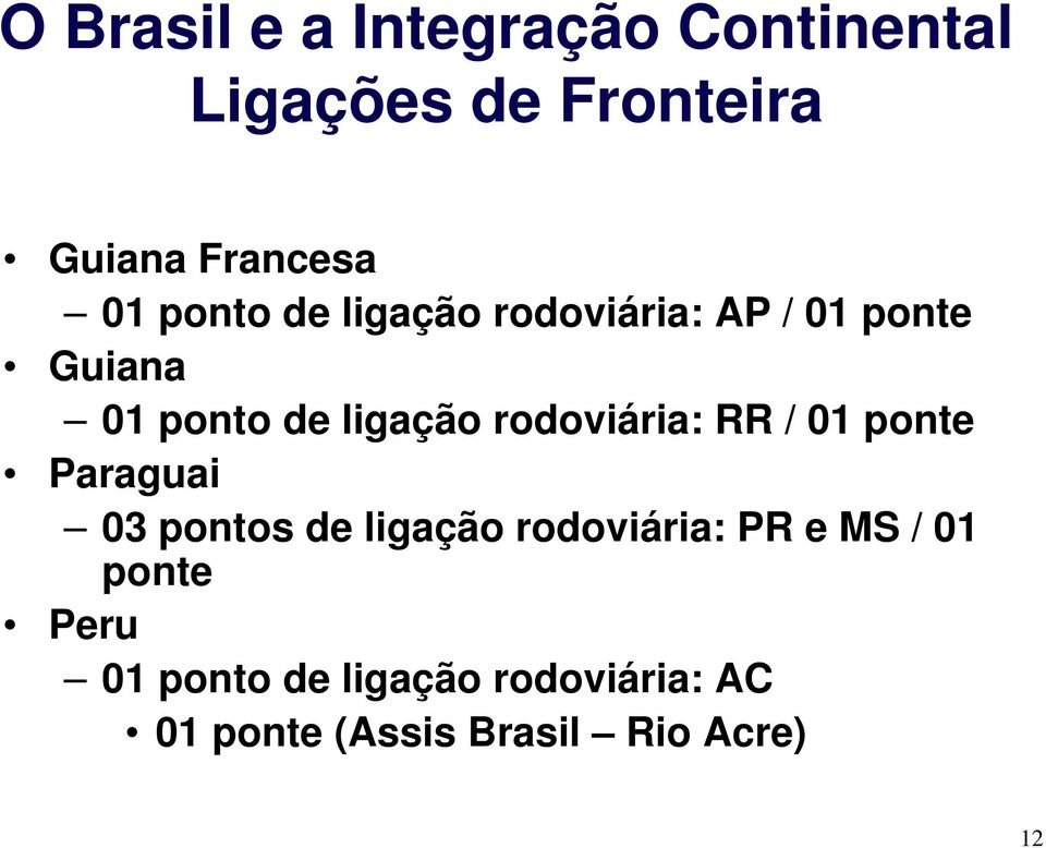 rodoviária: RR / 01 ponte Paraguai 03 pontos de ligação rodoviária: PR e MS /