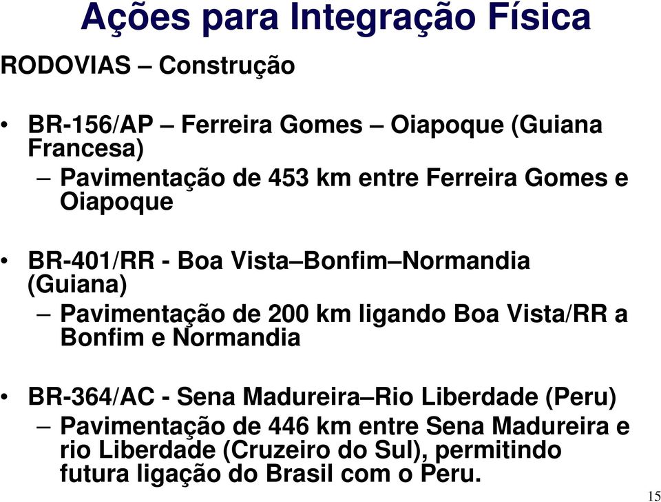 Pavimentação de 200 km ligando Boa Vista/RR a Bonfim e Normandia BR-364/AC - Sena Madureira Rio Liberdade