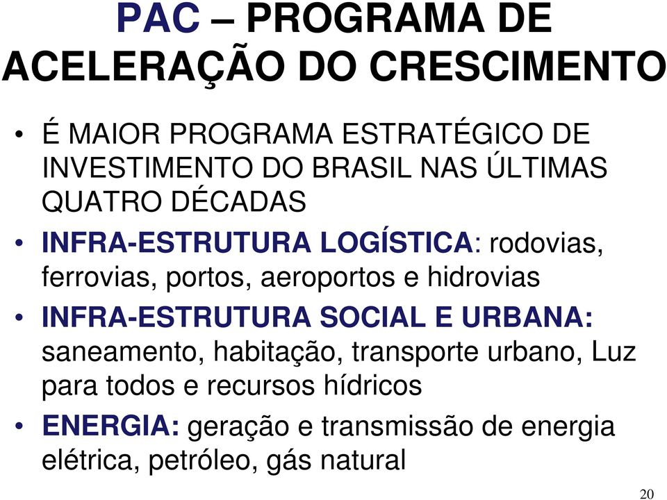 hidrovias INFRA-ESTRUTURA SOCIAL E URBANA: saneamento, habitação, transporte urbano, Luz para