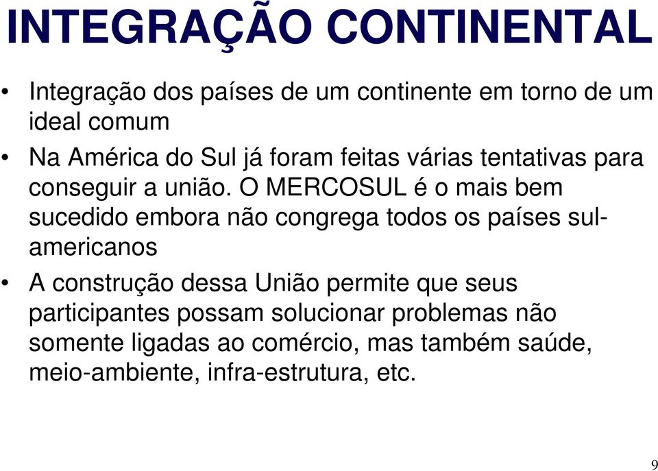 O MERCOSUL é o mais bem sucedido embora não congrega todos os países sulamericanos A construção dessa