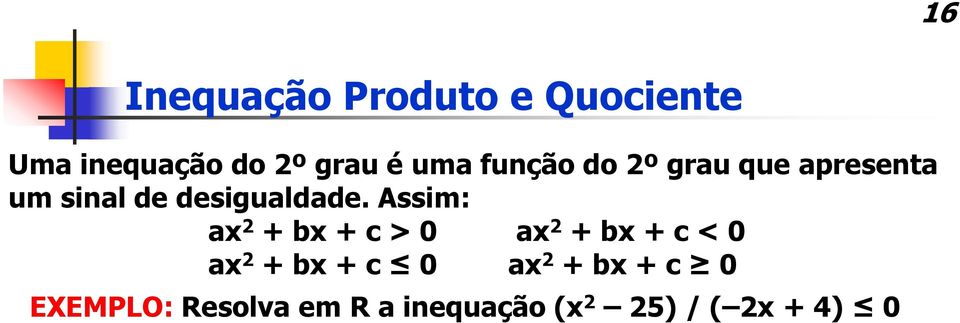 Assim: ax 2 + bx + c > 0 ax 2 + bx + c < 0 ax 2 + bx + c 0 ax 2