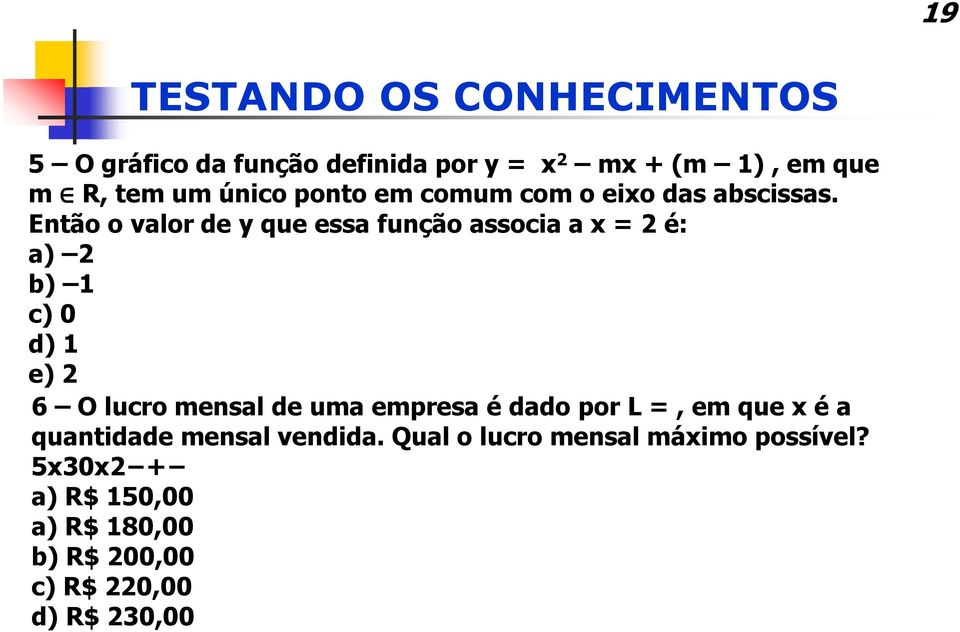 Então o valor de y que essa função associa a x = 2 é: a) 2 b) 1 c) 0 d) 1 e) 2 6 O lucro mensal de uma