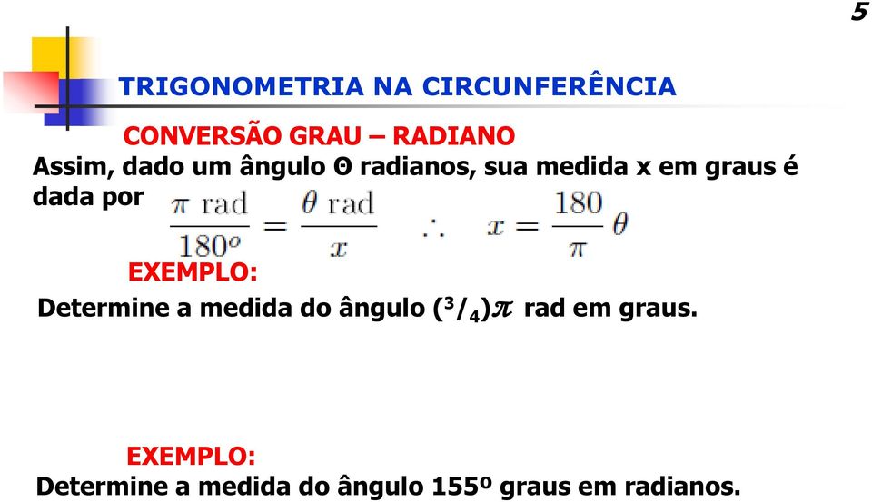 Determine a medida do ângulo ( 3 / 4 )π rad em graus.