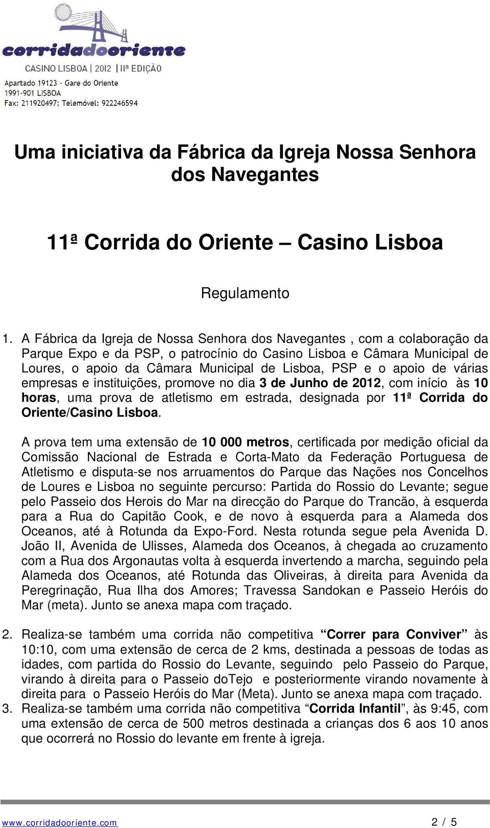 e o apoio de várias empresas e instituições, promove no dia 3 de Junho de 2012, com início às 10 horas, uma prova de atletismo em estrada, designada por 11ª Corrida do Oriente/Casino Lisboa.