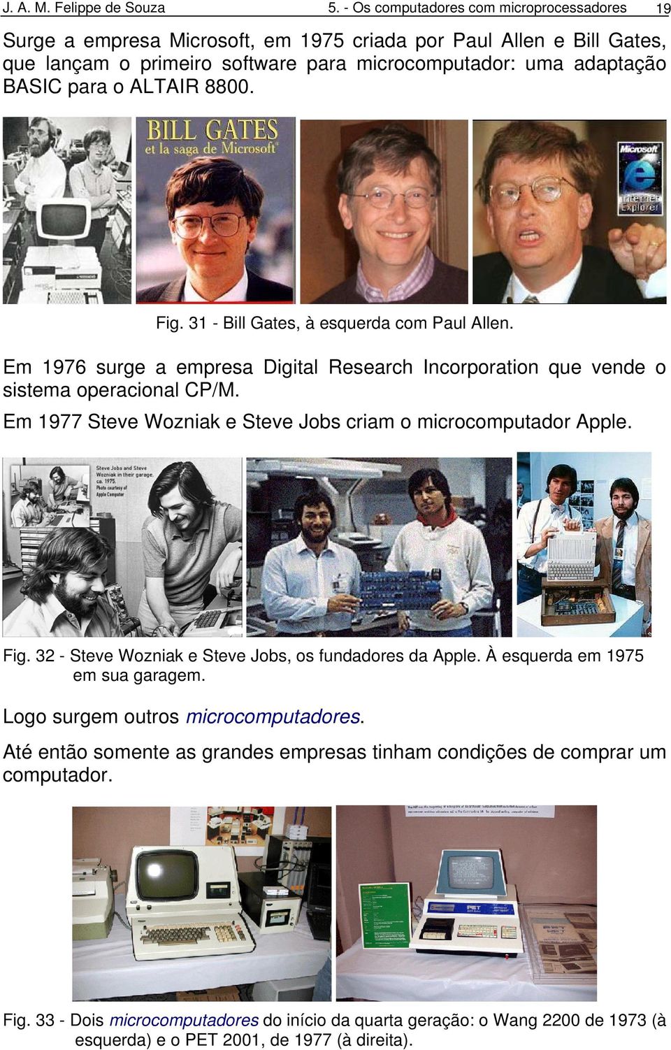 ALTAIR 8800. Fig. 31 - Bill Gates, à esquerda com Paul Allen. Em 1976 surge a empresa Digital Research Incorporation que vende o sistema operacional CP/M.