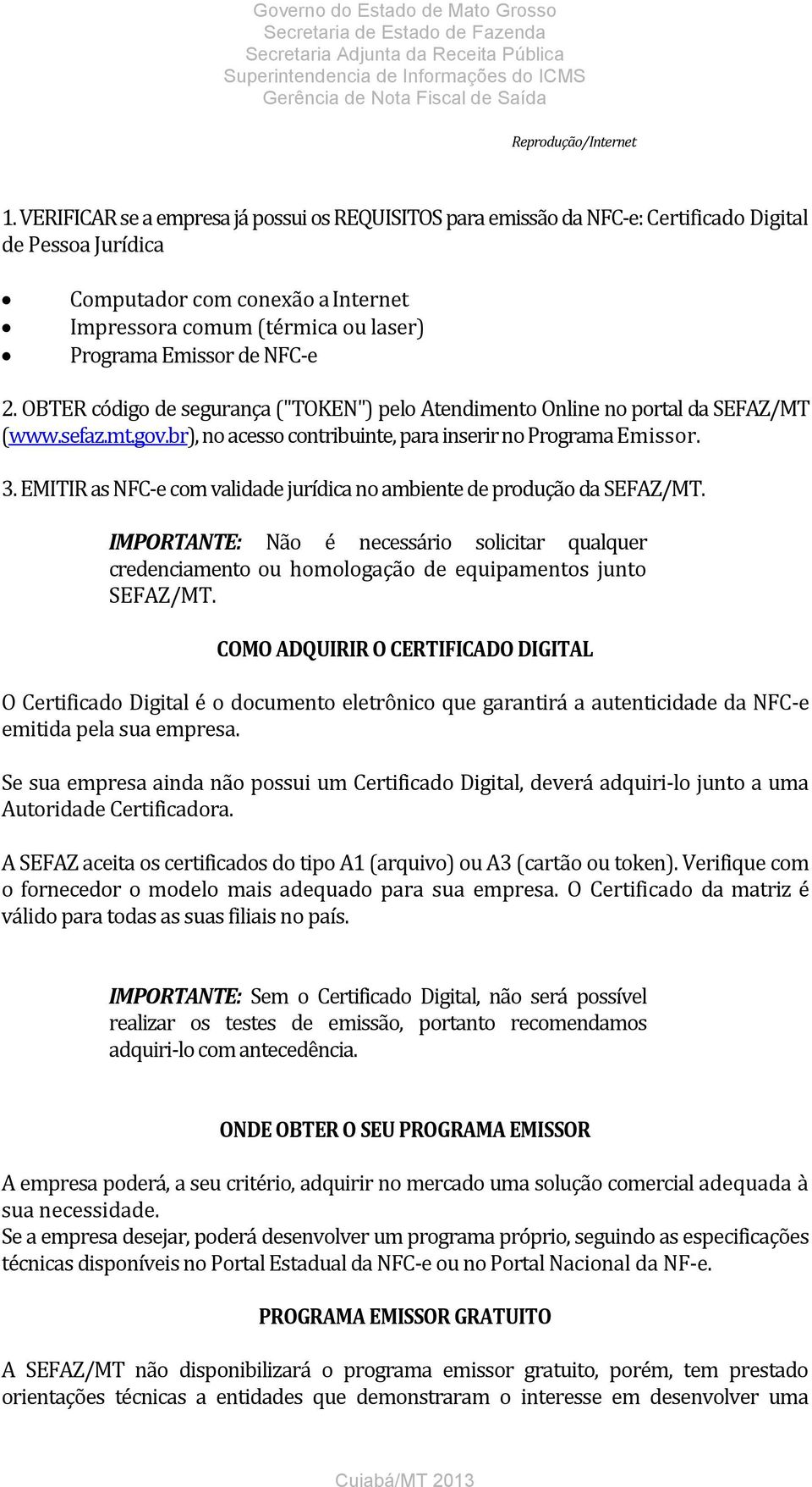 NFC-e 2. OBTER código de segurança ("TOKEN") pelo Atendimento Online no portal da SEFAZ/MT (www.sefaz.mt.gov.br), no acesso contribuinte, para inserir no Programa Emissor. 3.