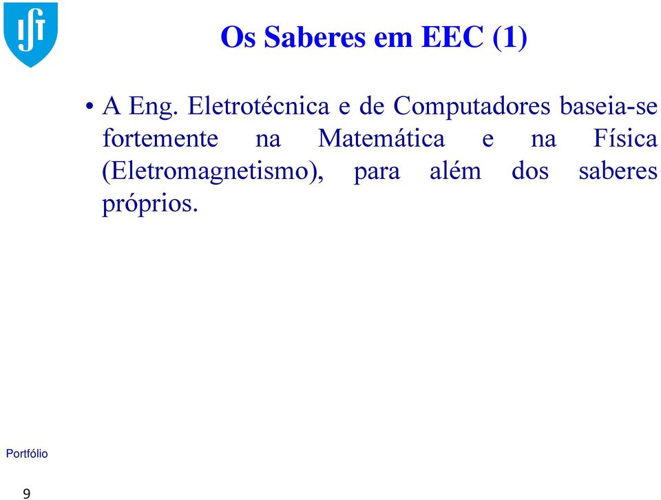 baseia-se fortemente na Matemática e na