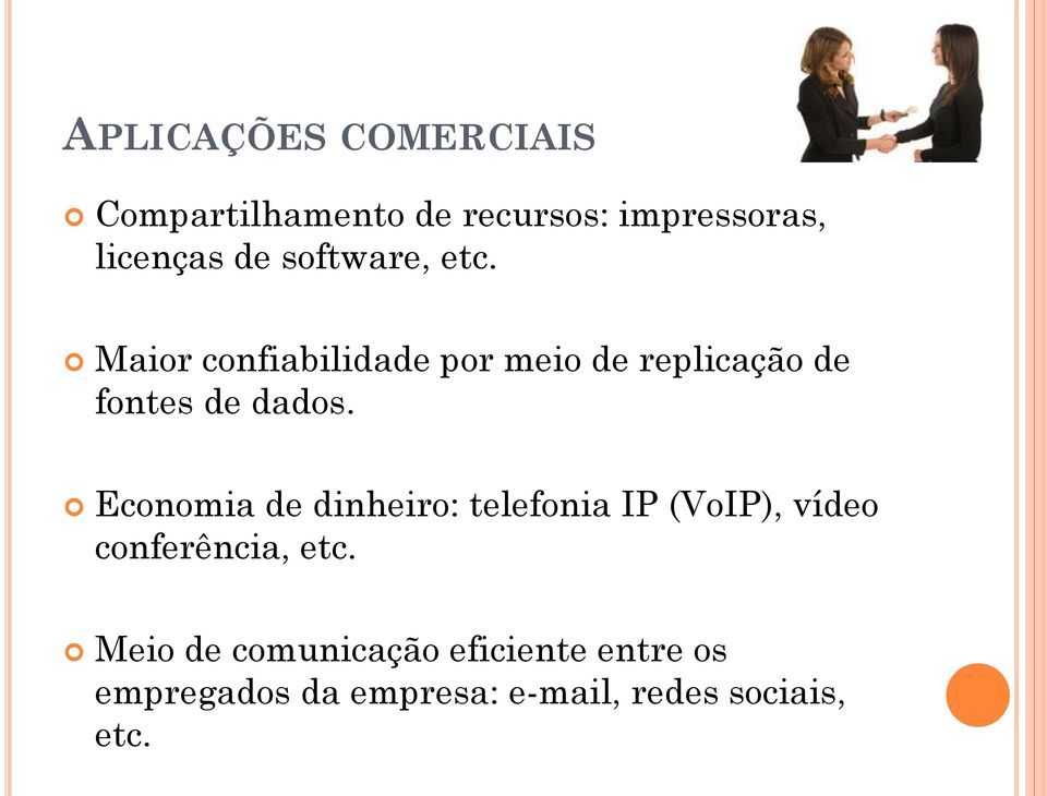 Economia de dinheiro: telefonia IP (VoIP), vídeo conferência, etc.