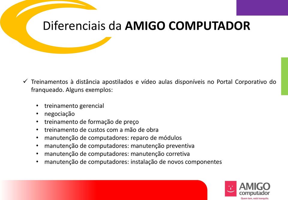 Alguns exemplos: treinamento gerencial negociação treinamento de formação de preço treinamento de custos com a mão