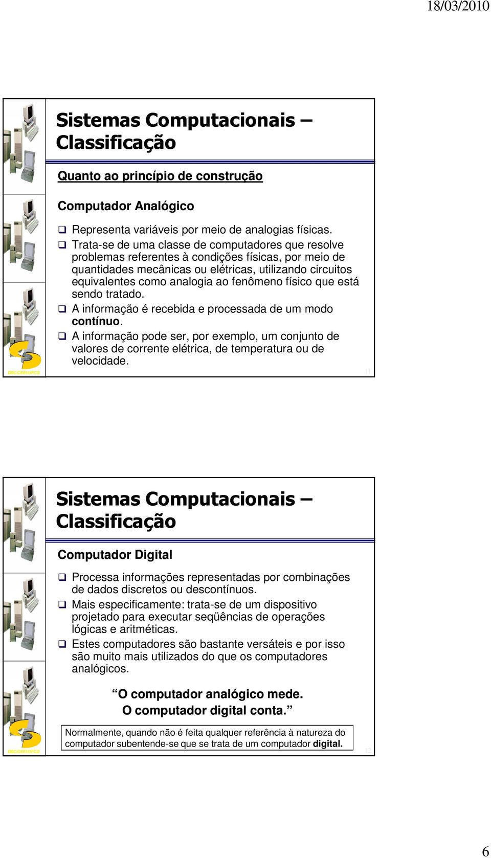 fenômeno físico que está sendo tratado. A informação é recebida e processada de um modo contínuo.