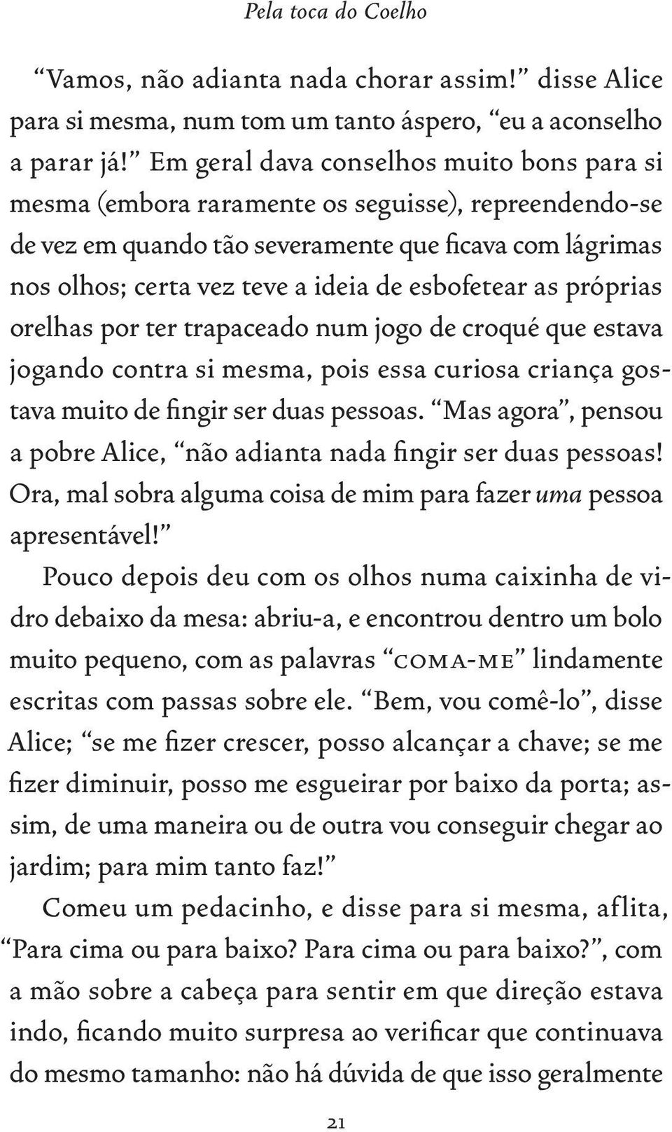 esbofetear as próprias orelhas por ter trapaceado num jogo de croqué que estava jogando contra si mesma, pois essa curiosa criança gostava muito de fingir ser duas pessoas.