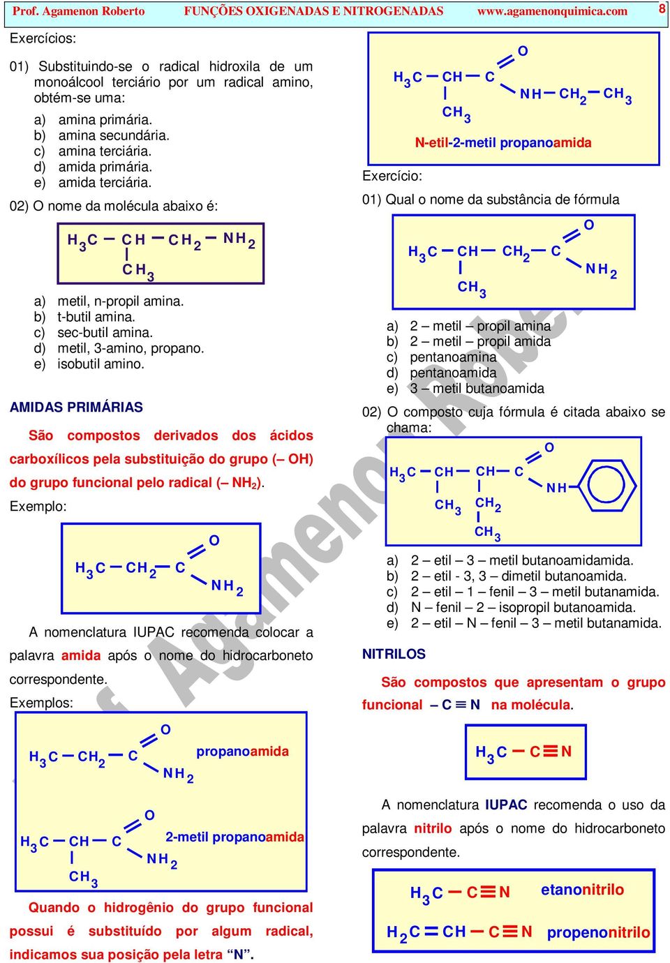 e) isobutil amino. AMIDAS PRIMÁRIAS São compostos derivados dos ácidos carboxílicos pela substituição do grupo ( ) do grupo funcional pelo radical ( ).