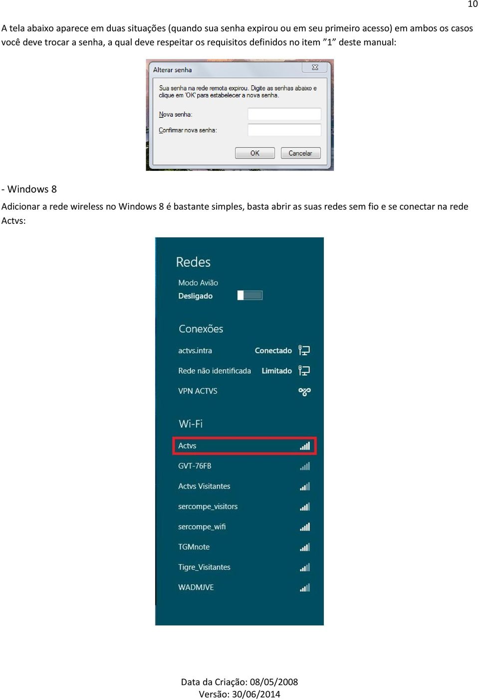 requisitos definidos no item 1 deste manual: 10 - Windows 8 Adicionar a rede wireless