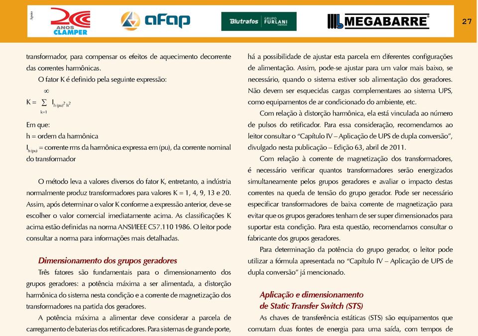 valores diversos do fator K, entretanto, a indústria normalmente produz transformadores para valores K = 1, 4, 9, 13 e 20.