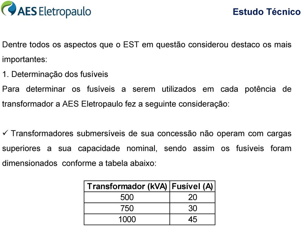 Eletropaulo fez a seguinte consideração: Transformadores submersíveis de sua concessão não operam com cargas superiores a