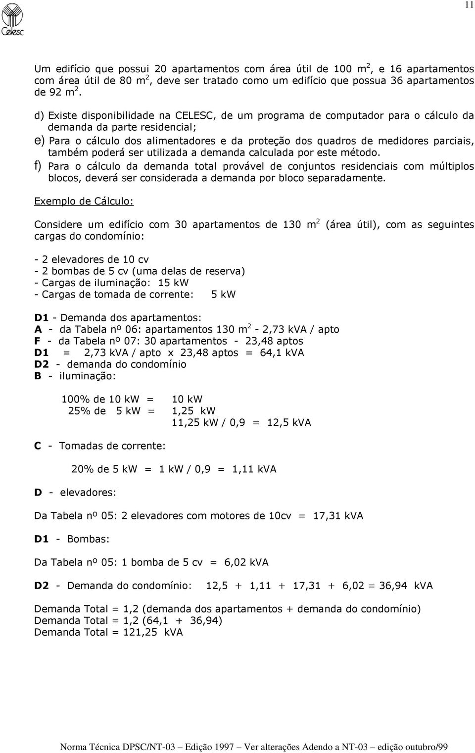 também poderá ser utilizada a demanda calculada por este método.