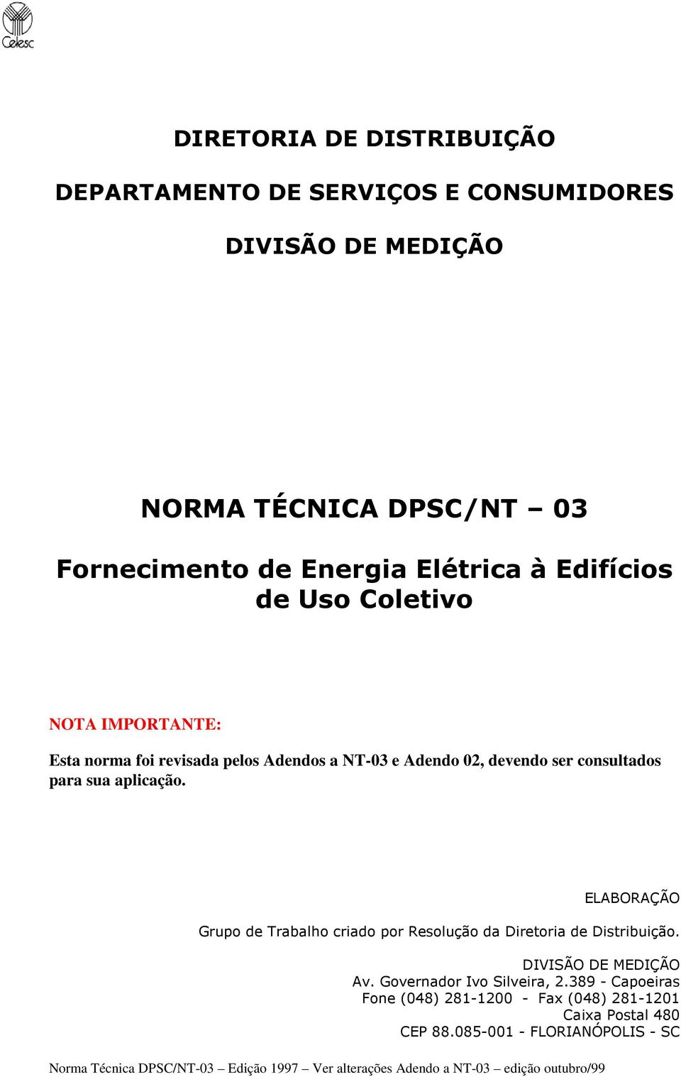 consultados para sua aplicação. ELABORAÇÃO Grupo de Trabalho criado por Resolução da Diretoria de Distribuição.