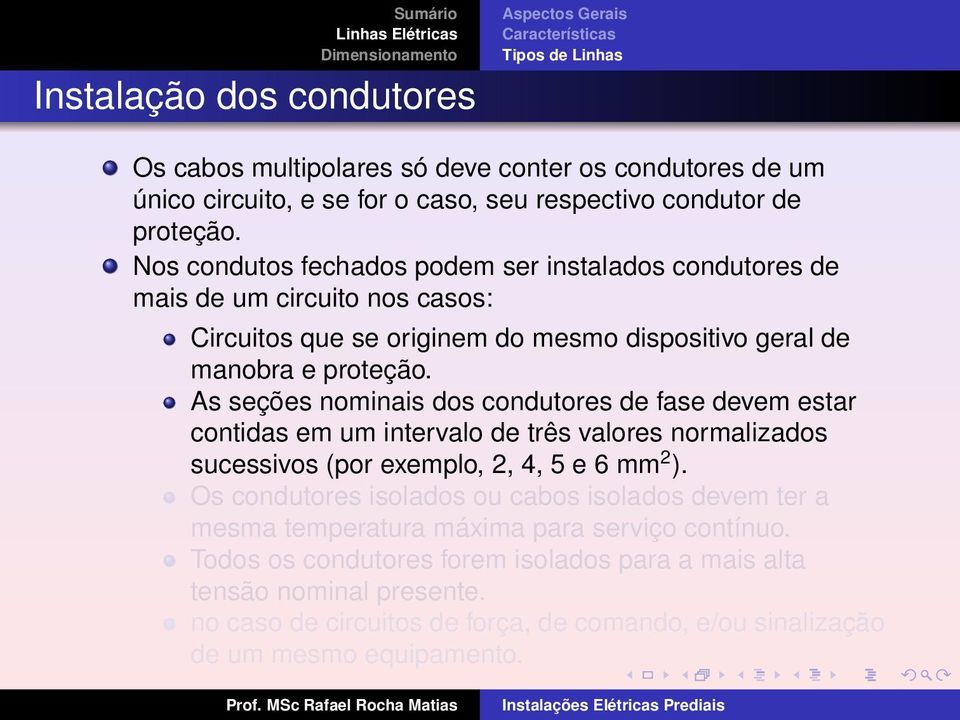 As seções nominais dos condutores de fase devem estar contidas em um intervalo de três valores normalizados sucessivos (por exemplo, 2, 4, 5 e 6 mm 2 ).