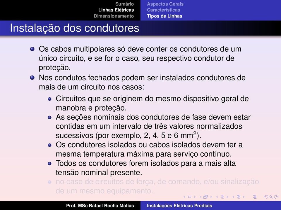 As seções nominais dos condutores de fase devem estar contidas em um intervalo de três valores normalizados sucessivos (por exemplo, 2, 4, 5 e 6 mm 2 ).