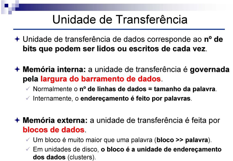 Normalmente o nº de linhas de dados = tamanho da palavra. Internamente, o endereçamento é feito por palavras.