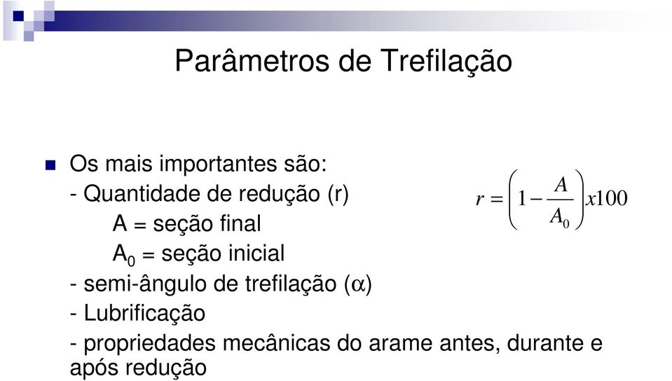 - semi-ângulo de trefilação (α) - Lubrificação r 1 x100 -