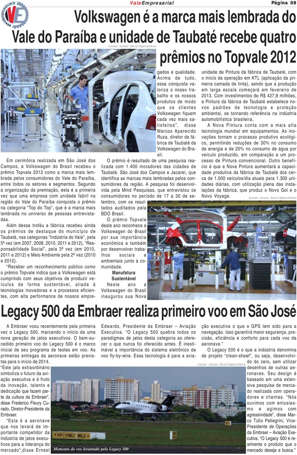 Segundo a organização da premiação, esta é a primeira vez que uma empresa com unidade fabril na região do Vale do Paraíba conquista o prêmio na categoria Top do Top, que é a marca mais lembrada no