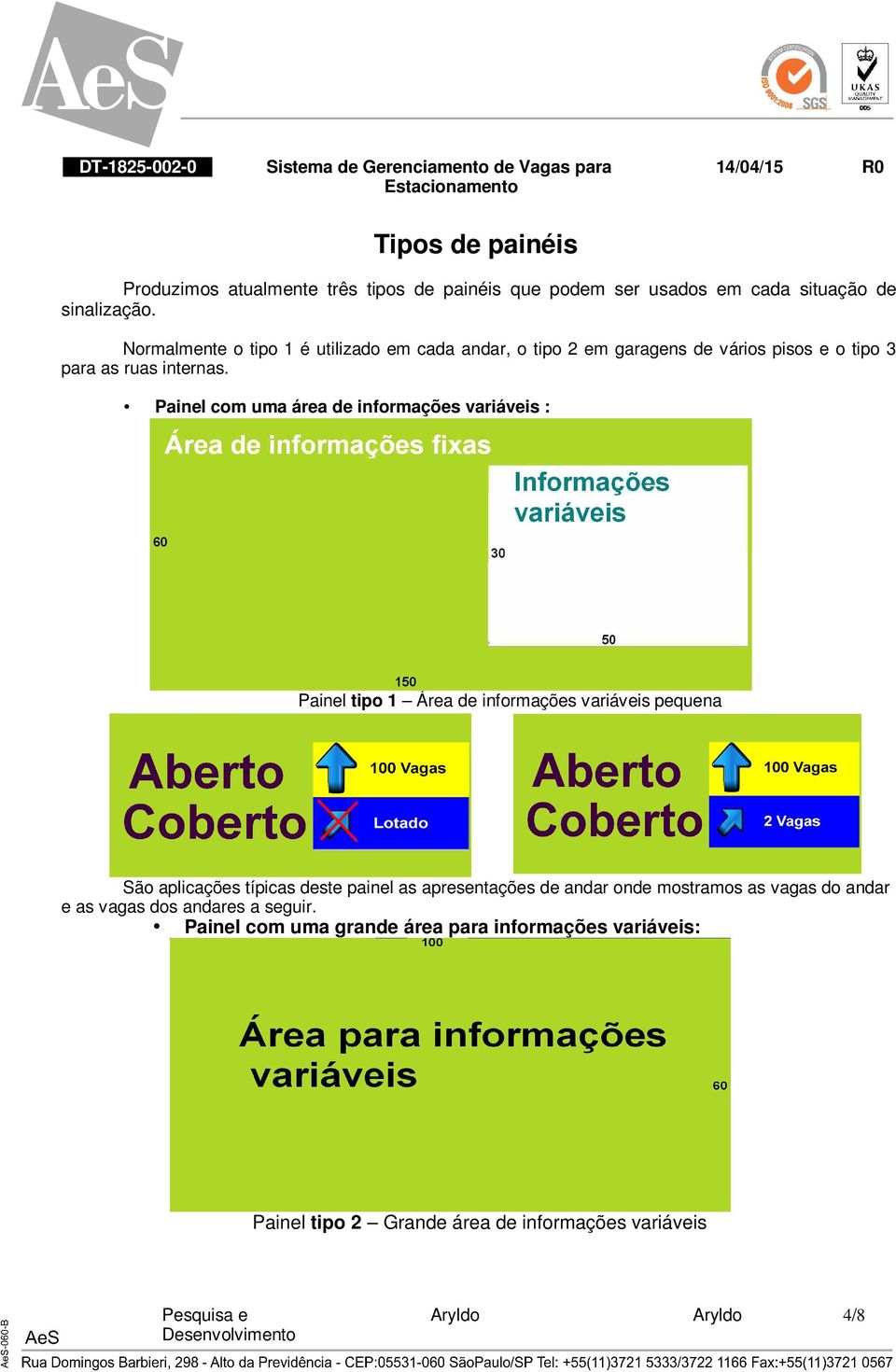 Painel com uma área de informações variáveis : Painel tipo 1 Área de informações variáveis pequena São aplicações típicas deste painel as