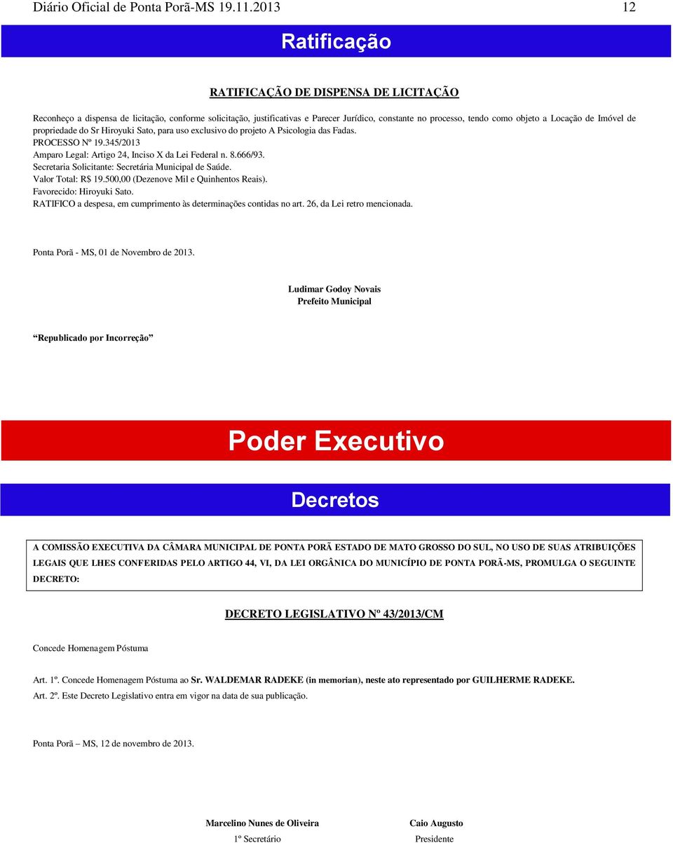 de Imóvel de propriedade do Sr Hiroyuki Sato, para uso exclusivo do projeto A Psicologia das Fadas. PROCESSO Nº 19.345/2013 Amparo Legal: Artigo 24, Inciso X da Lei Federal n. 8.666/93.