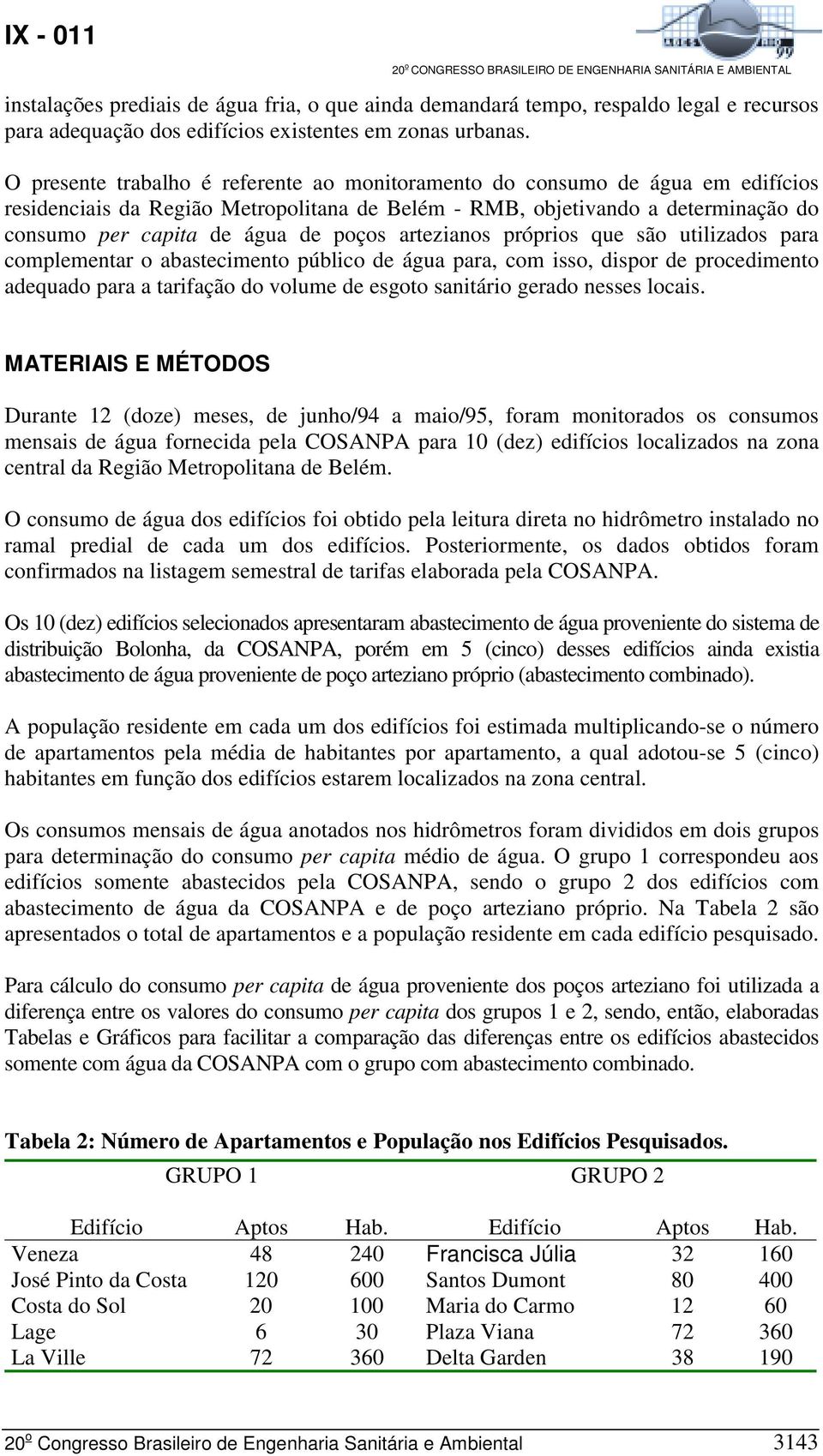 artezianos próprios que são utilizados para complementar o abastecimento público de água para, com isso, dispor de procedimento adequado para a tarifação do volume de esgoto sanitário gerado nesses