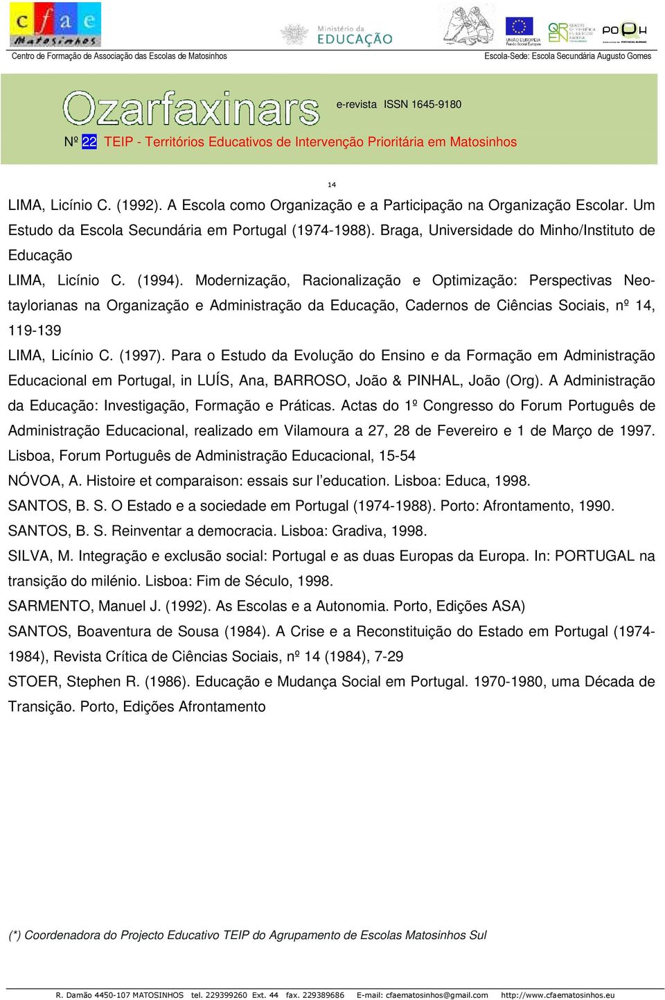 Modernização, Racionalização e Optimização: Perspectivas Neotaylorianas na Organização e Administração da Educação, Cadernos de Ciências Sociais, nº 14, 119-139 LIMA, Licínio C. (1997).