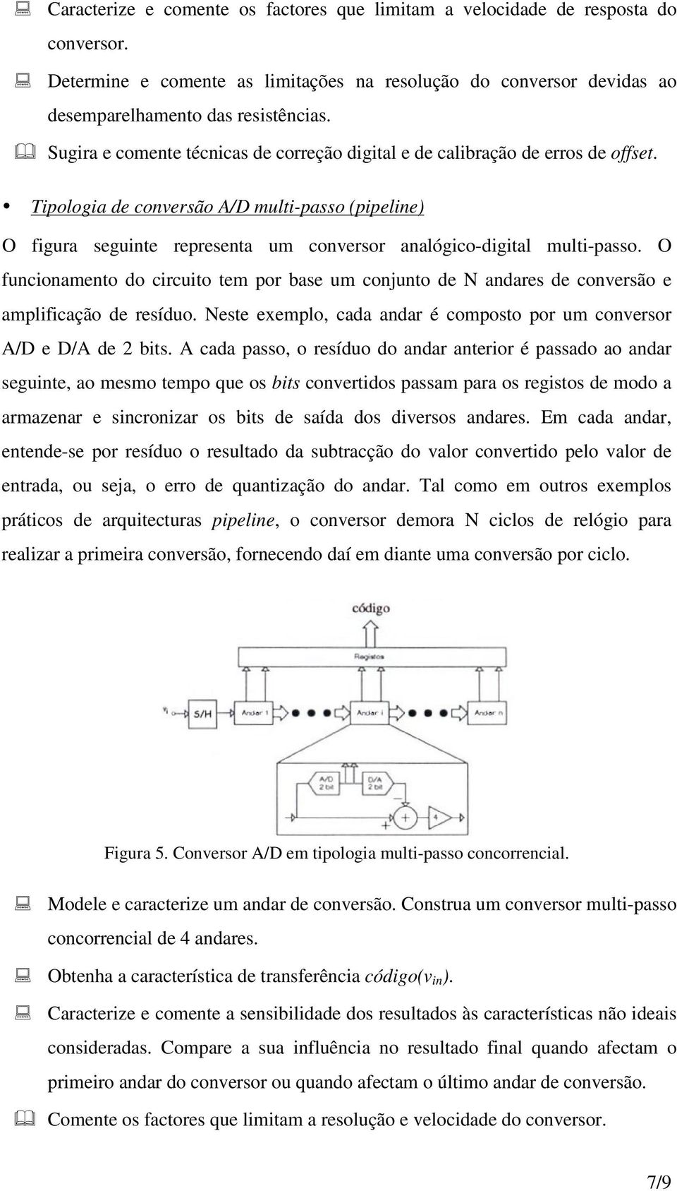 Tipologia de conversão A/D multi-passo (pipeline) O figura seguinte representa um conversor analógico-digital multi-passo.