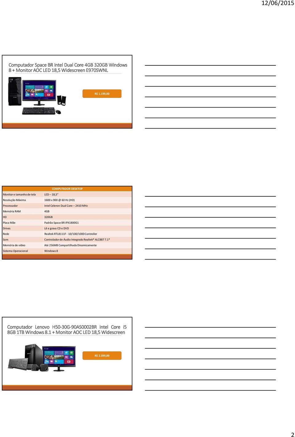 Rede Realtek RTL8111F- 10/100/1000Controller Controladorde Áudio IntegradoRealtek ALC887 7.