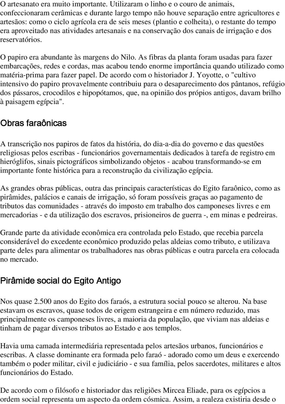 colheita), o restante do tempo era aproveitado nas atividades artesanais e na conservação dos canais de irrigação e dos reservatórios. O papiro era abundante às margens do Nilo.