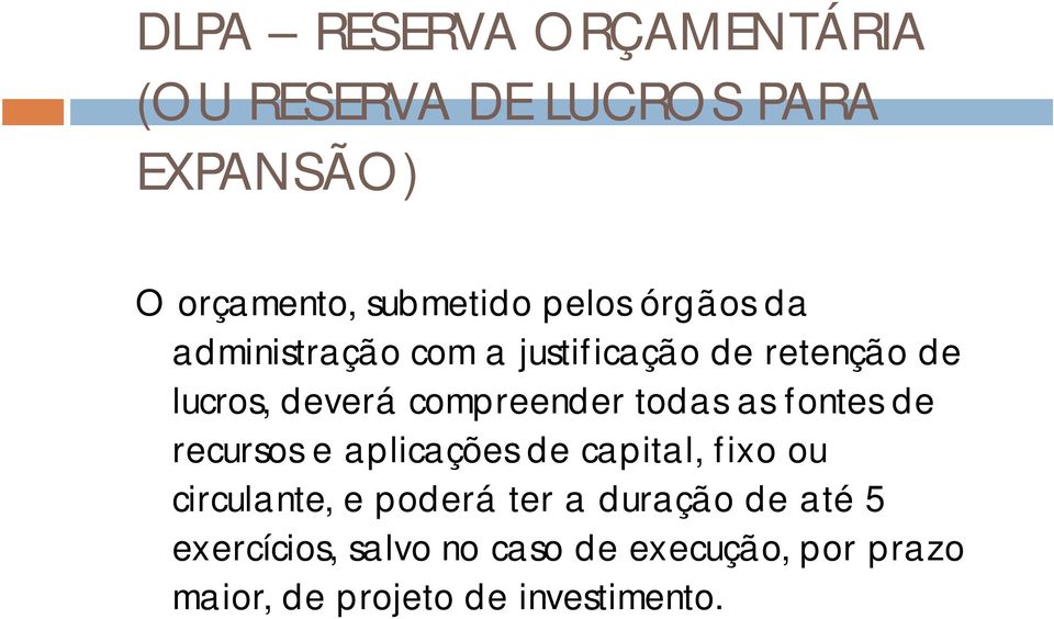 as fontes de recursos e aplicações de capital, fixo ou circulante, e poderá ter a duração