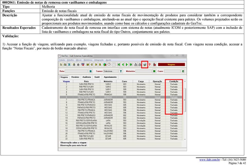 Os volumes projetados serão os proporcionais aos produtos movimentados, usando como base os cálculos e configurações cadastrais do GesToc.