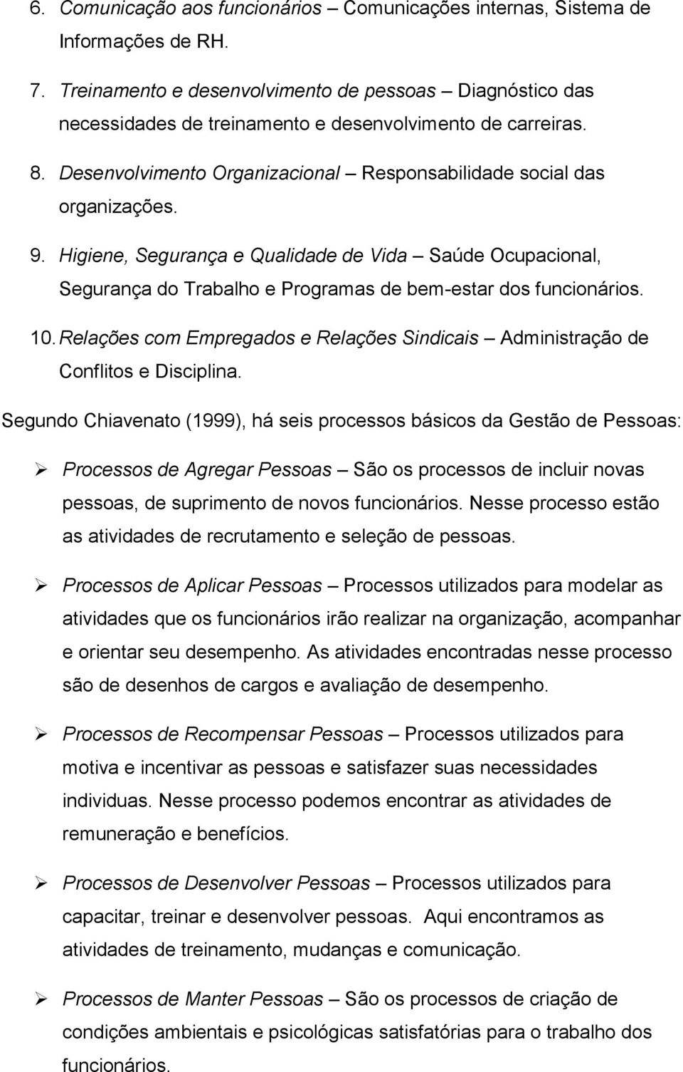 Higiene, Segurança e Qualidade de Vida Saúde Ocupacional, Segurança do Trabalho e Programas de bem-estar dos funcionários. 10.