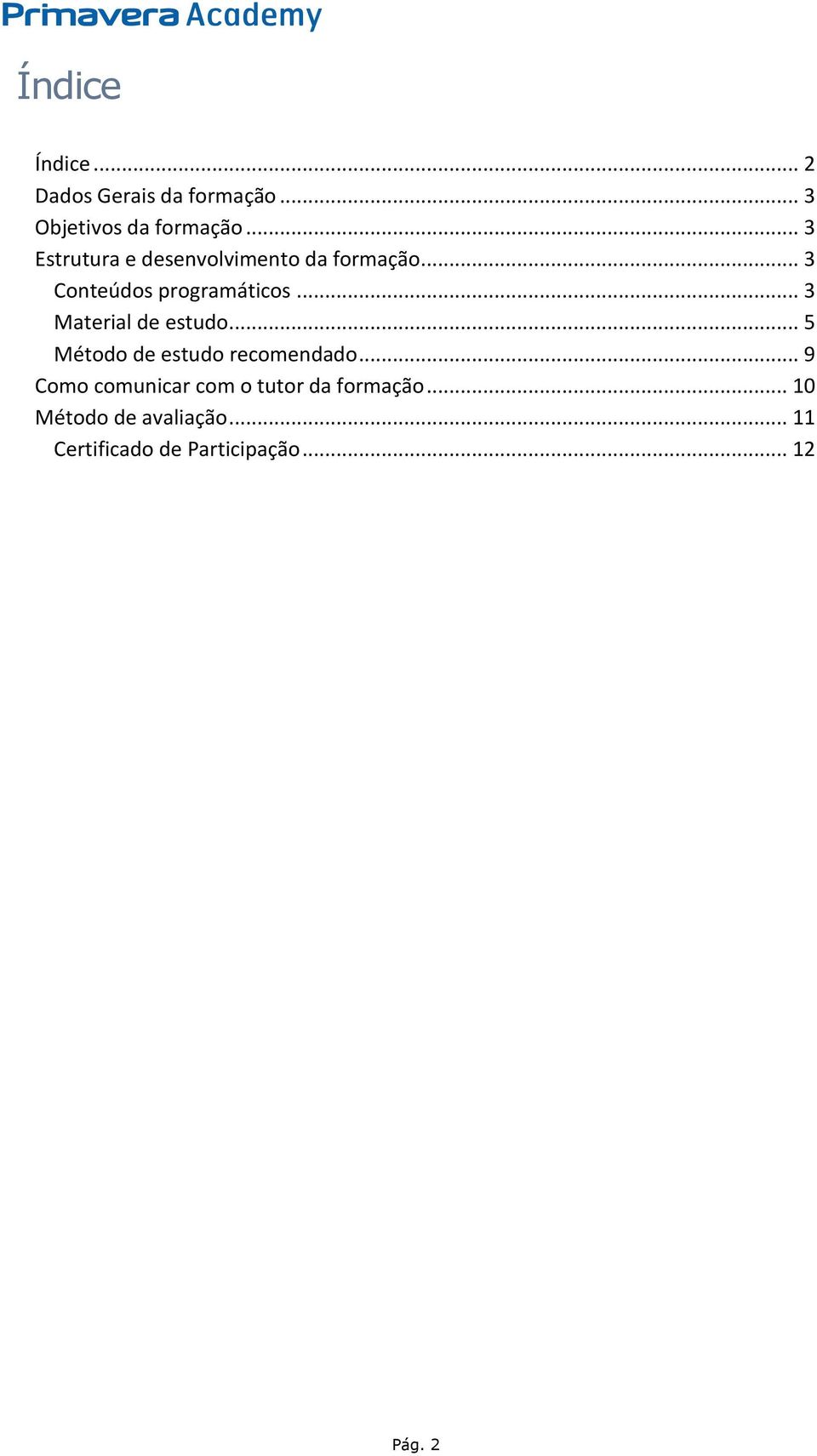 .. 3 Material de estudo... 5 Método de estudo recomendado.