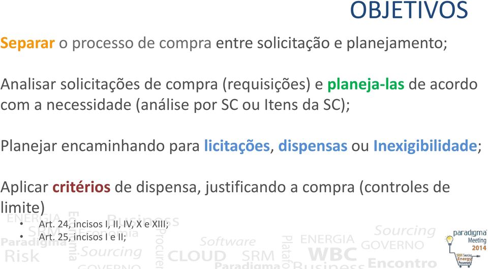 Planejar encaminhando para licitações, dispensas ou Inexigibilidade; Aplicar critérios de dispensa,