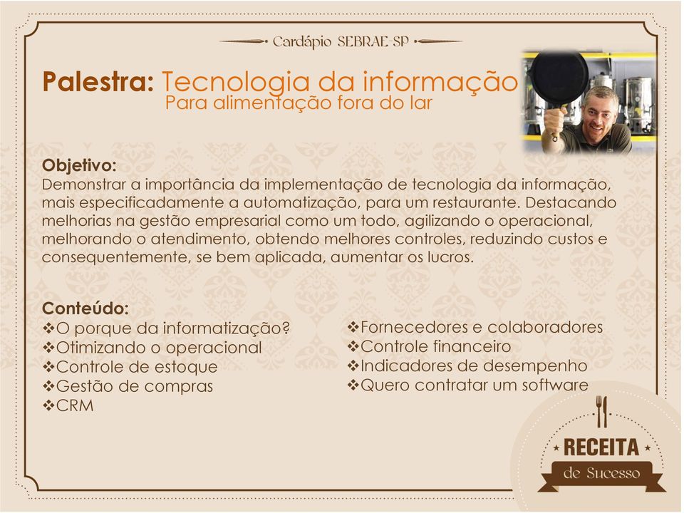 Destacando melhorias na gestão empresarial como um todo, agilizando o operacional, melhorando o atendimento, obtendo melhores controles, reduzindo custos e