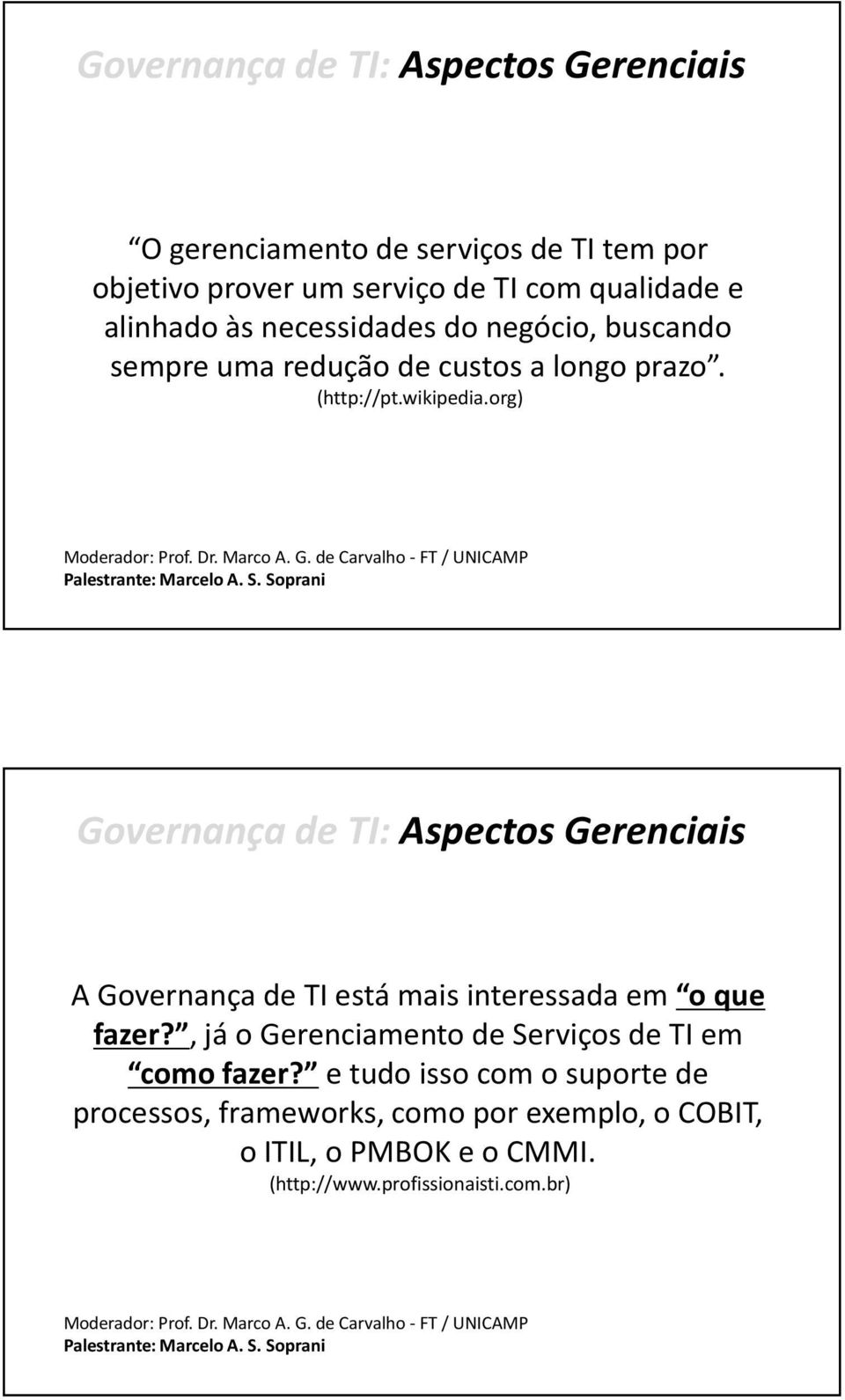 org) Governança de TI: Aspectos Gerenciais A Governança de TI está mais interessada em o que fazer?