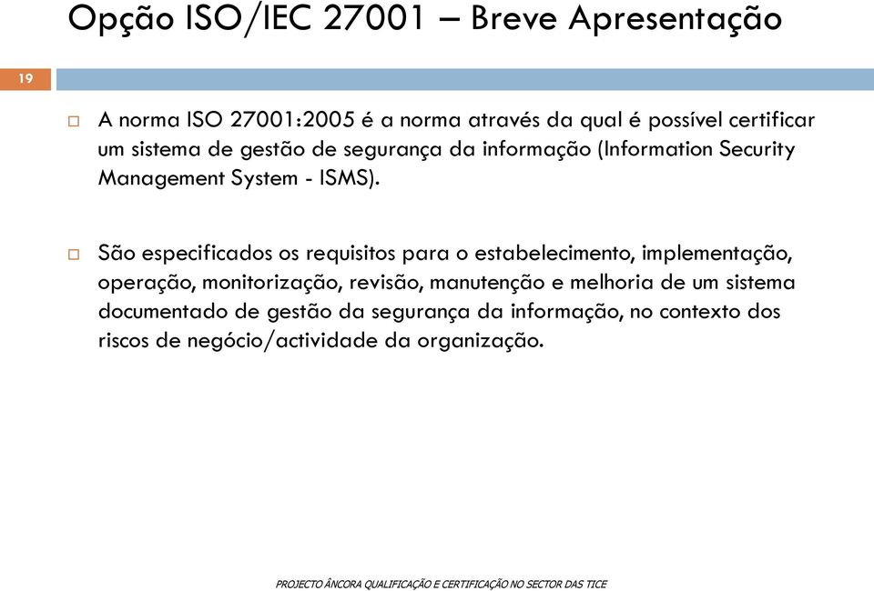 São especificados os requisitos para o estabelecimento, implementação, operação, monitorização, revisão,