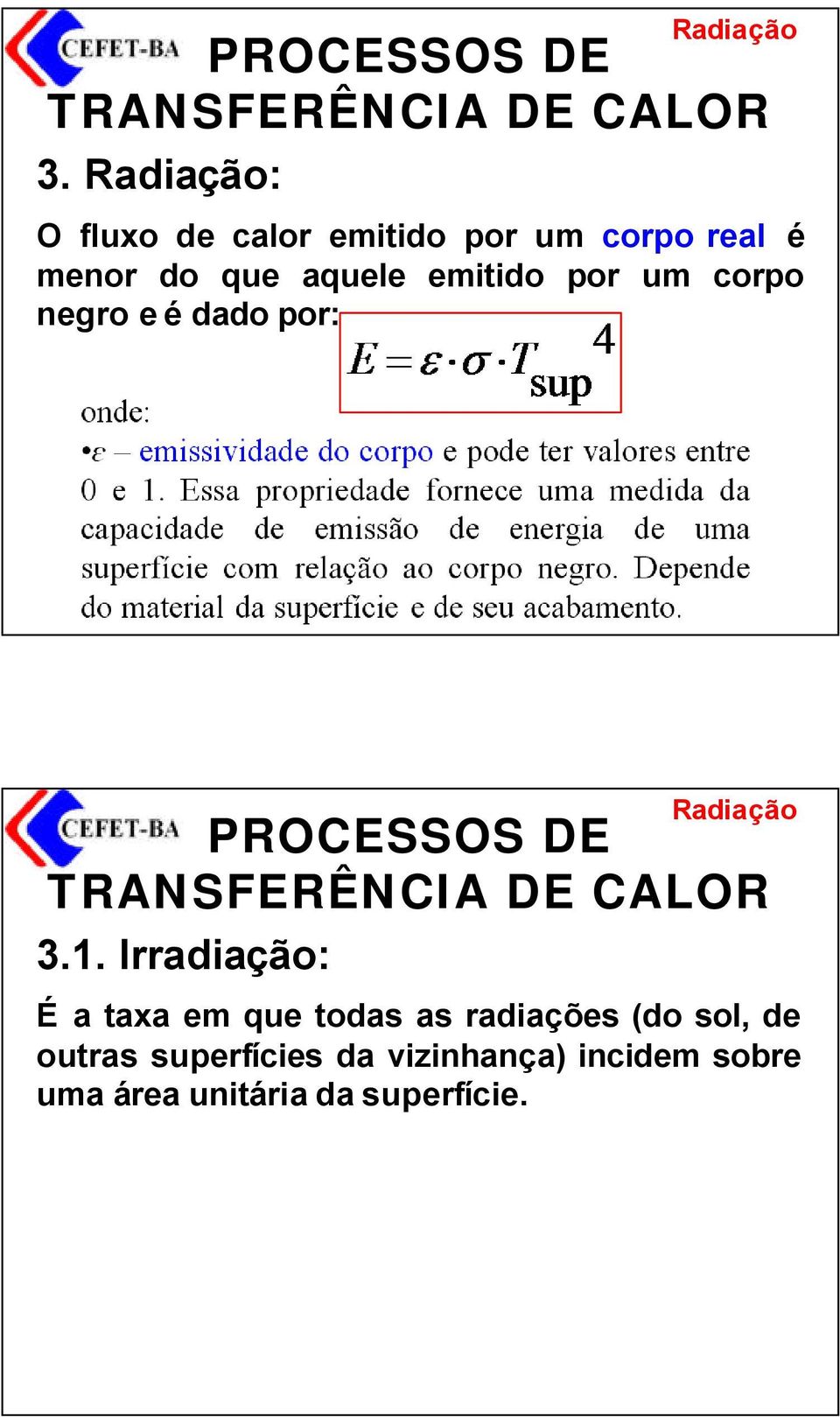 Irradiação: Radiação PROCESSOS DE É a taxa em que todas as radiações (do