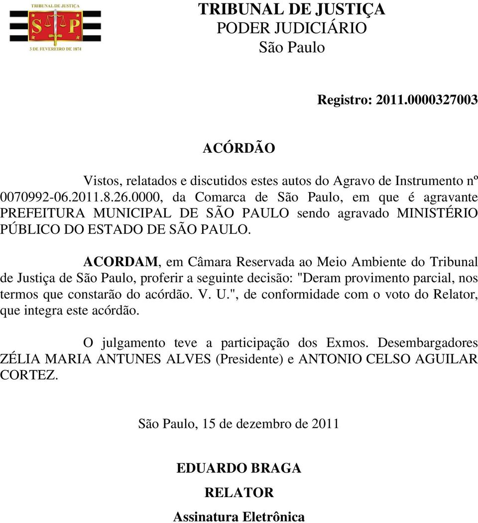 ACORDAM, em Câmara Reservada ao Meio Ambiente do Tribunal de Justiça de, proferir a seguinte decisão: "Deram provimento parcial, nos termos que constarão do acórdão. V. U.