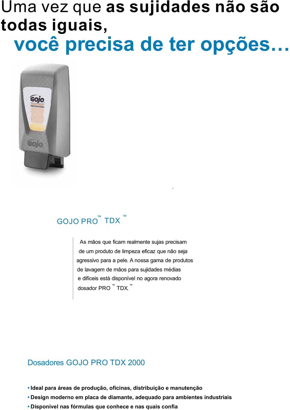A nossa gama de produtos de lavagem de mãos para sujidades médias e difíceis está disponível no agora renovado dosador PRO TDX.