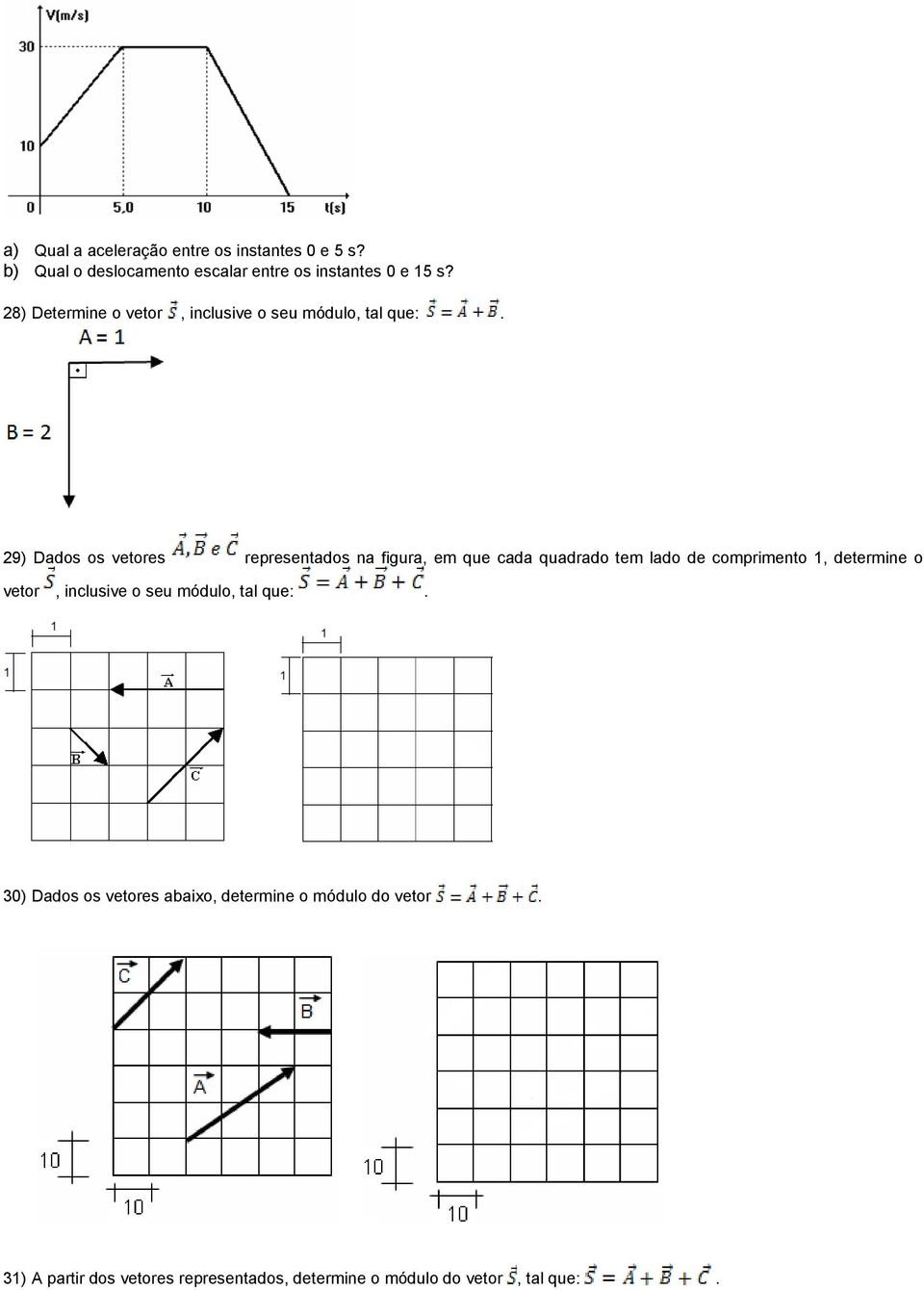 29) Dados os vetores representados na figura, em que cada quadrado tem lado de comprimento 1, determine o vetor,